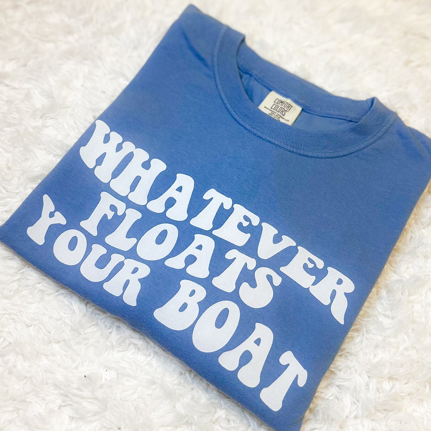 WHATEVER FLOATS YOUR BOAT COMFORT COLORS